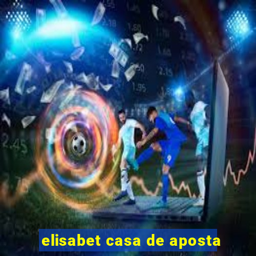 elisabet casa de aposta